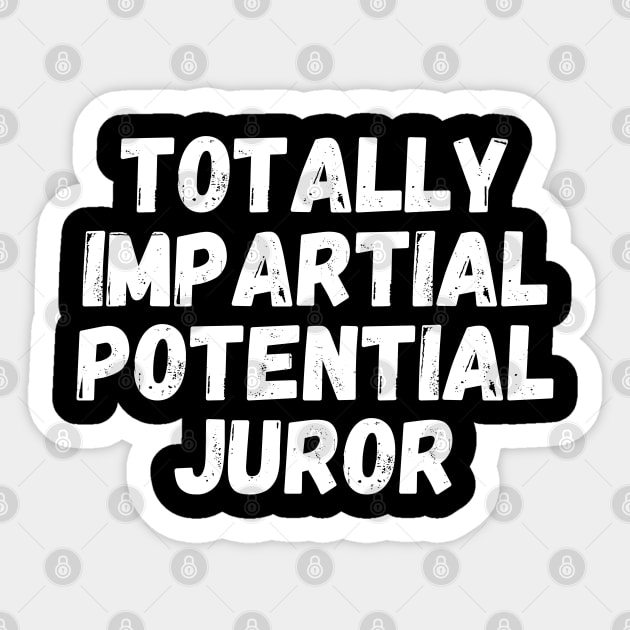 Totally Impartial Potential Juror Sticker by The WYLD Tribe